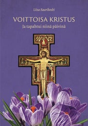 Voittoisa Kristus Ja tapahtui niin&auml; p&auml;ivin&auml; (Liisa Saarikoski)