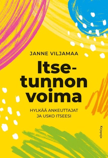 Itsetunnon voima Hylk&auml;&auml; ankeuttajat ja usko itseesi  (Janne Viljamaa)