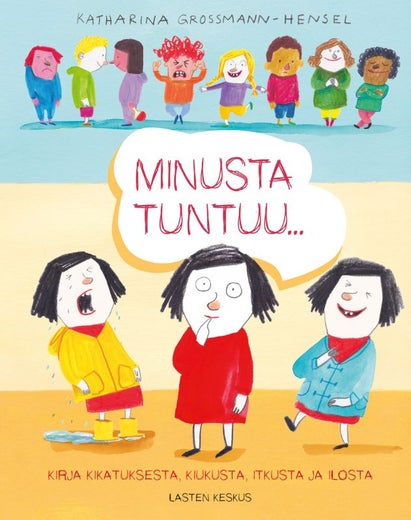 Minusta tuntuu... Kirja kikatuksesta, kiukusta, itkusta ja ilosta, (Katharina, Grossmann-Hensel)