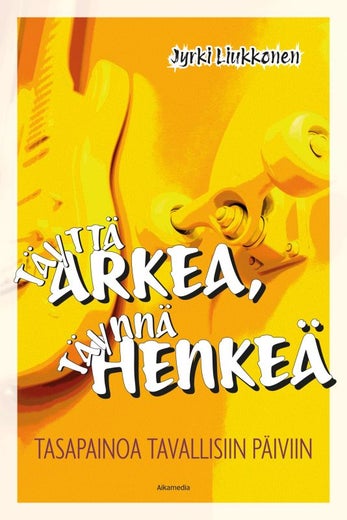 T&auml;ytt&auml; arkea, t&auml;ynn&auml; Henke&auml; - tasapainoa tavallisiin p&auml;iviin (Jyrki Liukkonen)